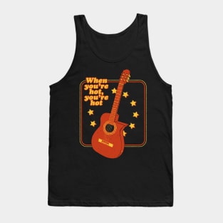 When You're Hot, You're Hot! Tank Top